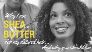 Why I Use Shea Butter For My Natural Hair?