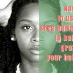 How to use shea butter to grow your hair