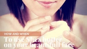 Is shea butter great for the face?