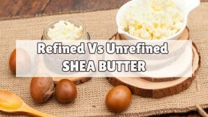 Refined Vs Unrefined Shea Butter Product